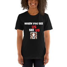 Load image into Gallery viewer, WHEN YOU SEE US SEE US - Short-Sleeve Unisex T-Shirt - Black