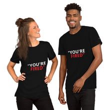 Load image into Gallery viewer, YOU'RE FIRED - Short-Sleeve Unisex T-Shirt -Black