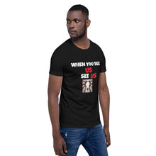 Load image into Gallery viewer, WHEN YOU SEE US SEE US - Short-Sleeve Unisex T-Shirt - Black