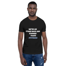 Load image into Gallery viewer, WE'RE ON STAND BACK & STANDBY TOO - Short-Sleeve Unisex T-Shirt - BLACK