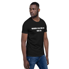 Load image into Gallery viewer, WHEN YOU SEE US SEE US - Short-Sleeve Unisex T-Shirt - Black - (no image)