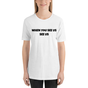 WHEN YOU SEE US SEE US - Short-Sleeve Unisex T-Shirt - WHITE (no image)
