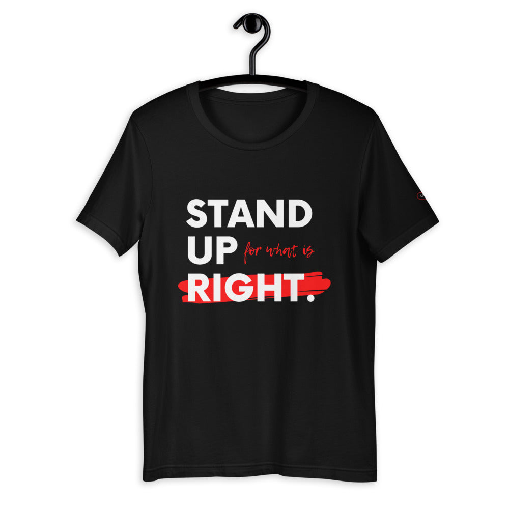 Stand up for what is right - Unisex T-Shirt