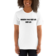 Load image into Gallery viewer, WHEN YOU SEE US SEE US - Short-Sleeve Unisex T-Shirt - WHITE (no image)
