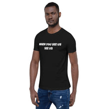 Load image into Gallery viewer, WHEN YOU SEE US SEE US - Short-Sleeve Unisex T-Shirt - Black - (no image)
