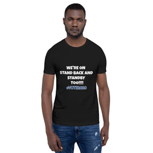 WE'RE ON STAND BACK & STANDBY TOO - Short-Sleeve Unisex T-Shirt - BLACK